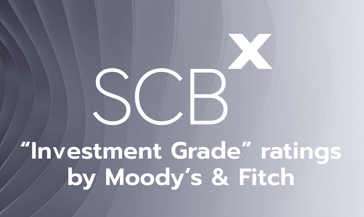 มูดี้ส์ และ ฟิทช์ จัดอันดับเครดิตเป็นครั้งแรกให้ เอสซีบี เอกซ์ ด้วยความน่าเชื่อถือระดับ Investment Grade สะท้อนความแข็งแกร่งในระดับสากล
